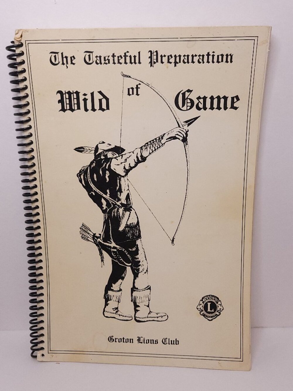 A Groton Lions Club Tasteful Preparation of Wild Game Cookbook